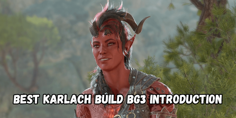 Best Karlach Build Bg3 Introduction | Gamerglen.com