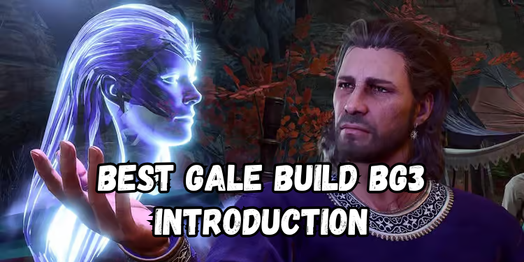 Best Gale Build Bg3 Introduction | Gamerglen.com