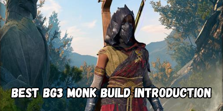 Best Bg3 Monk Build Introduction | Gamerglen.com