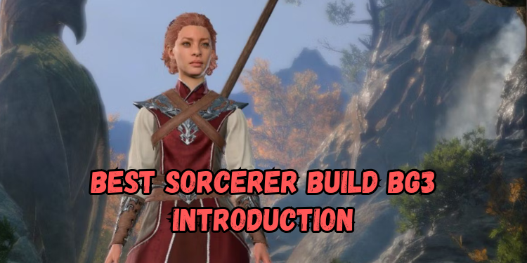 Best Sorcerer Build Bg3 Introduction | Gamerglen.com