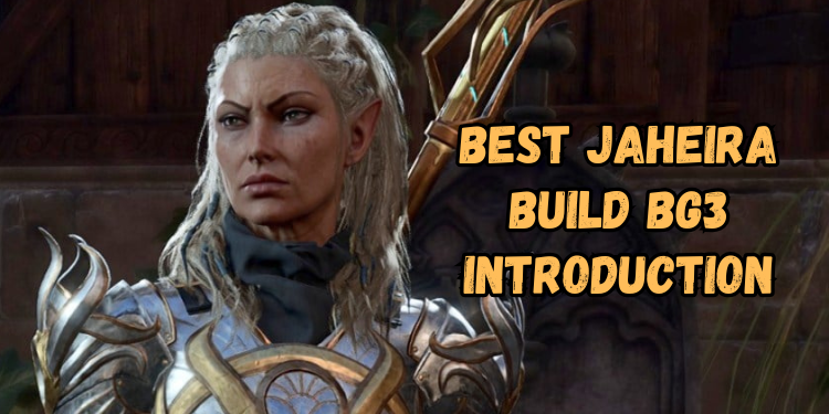 Best Jaheira Build Bg3 Introduction | Gamerglen.com