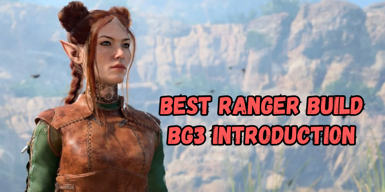 Best Ranger Build Bg3 Introduction | Gamerglen.com