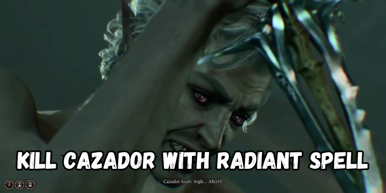 Use Radiant Spells To Kill Cazador Bg3 | Gamerglen.com