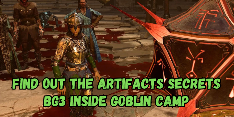 Find out The Artifacts Secrets Bg3 Inside Goblin Camp | Gamerglen.com