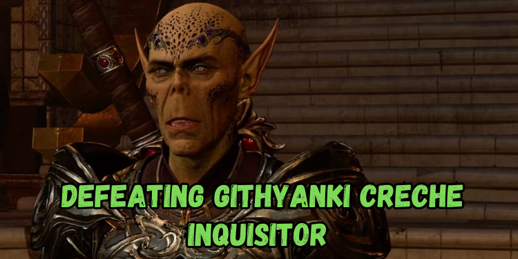 Defeating Githyanki Creche Inquisitor | Gamerglen.com