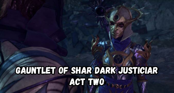 Gauntlet Of Shar Dark Justiciar Act Two | Gamerglen.com